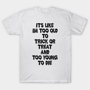 Too Old to Trick or Treat T-Shirt